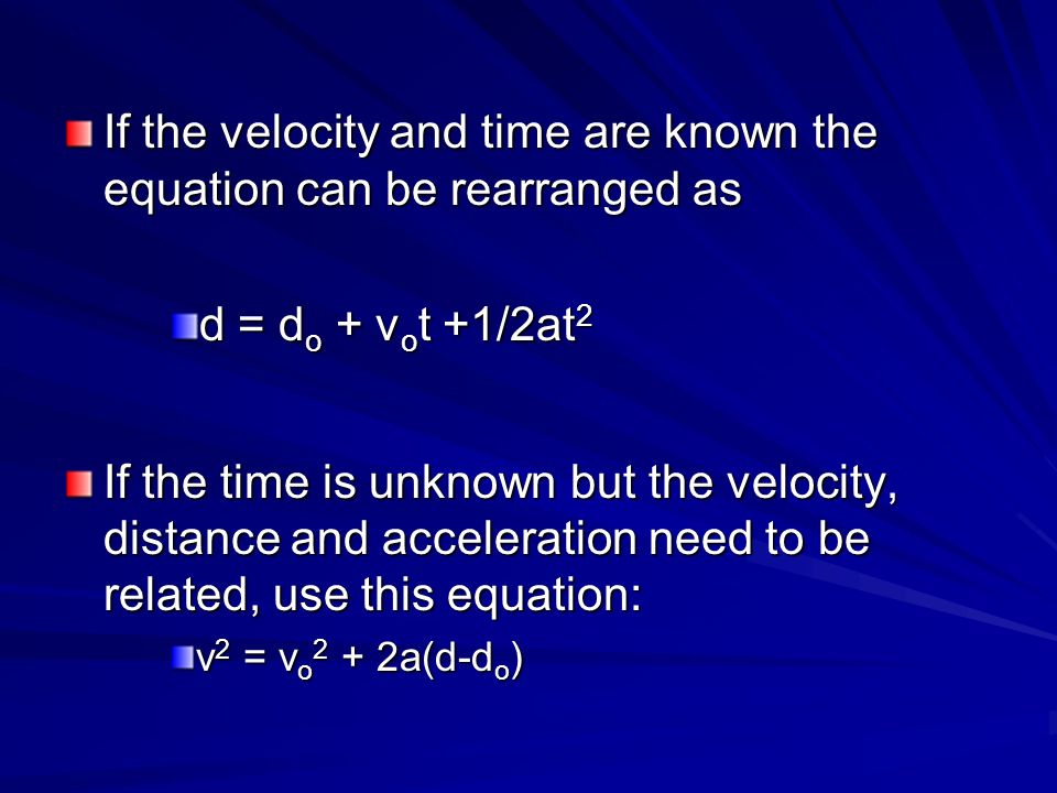 If the velocity and time are known the equation can be rearranged as