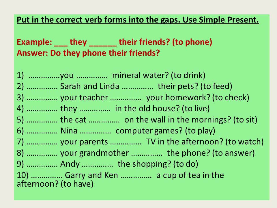 Put in the correct verb forms into the gaps. Use Simple Present.