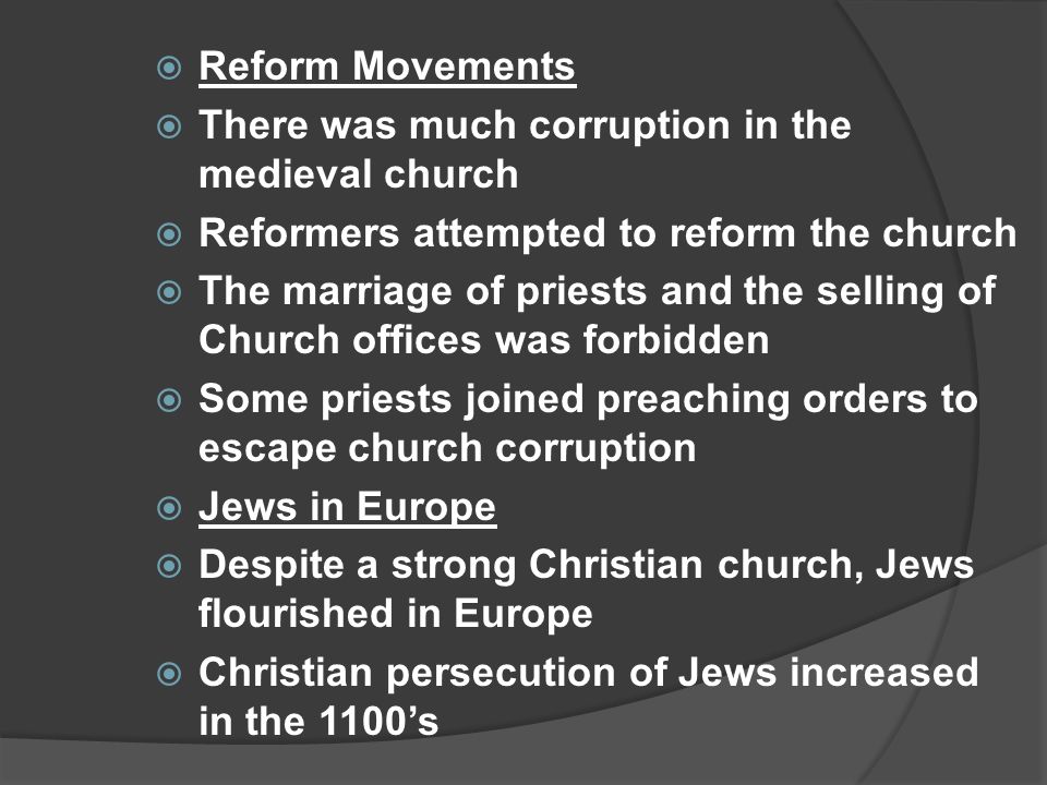 Reform Movements There was much corruption in the medieval church. Reformers attempted to reform the church.