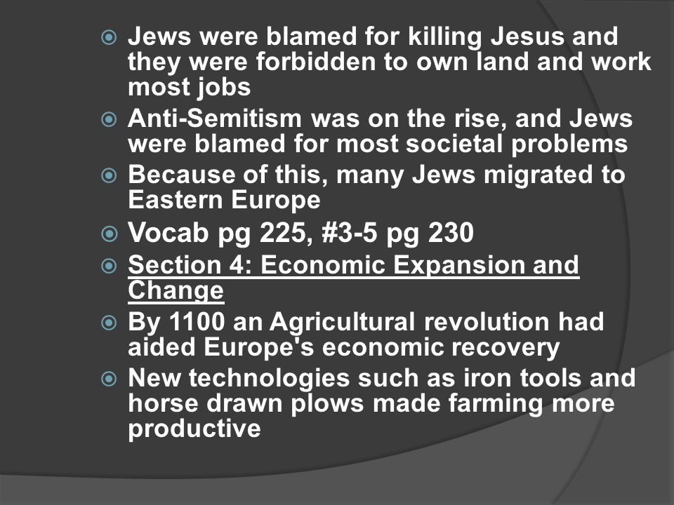 Jews were blamed for killing Jesus and they were forbidden to own land and work most jobs