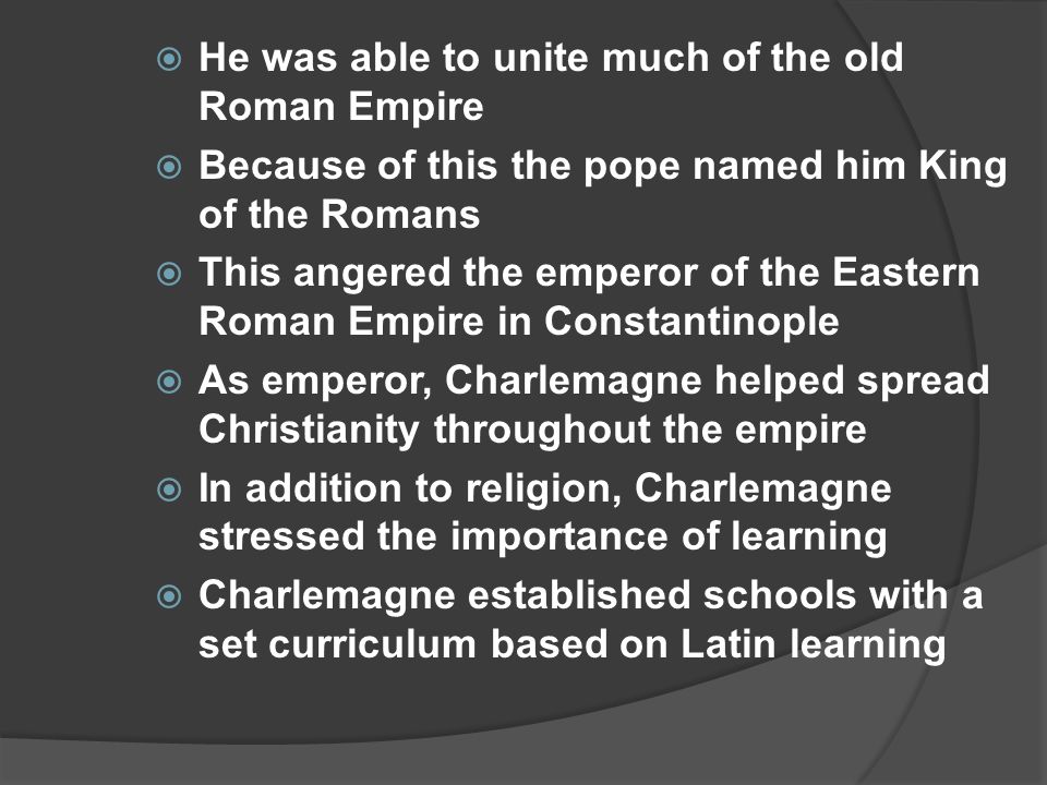 He was able to unite much of the old Roman Empire