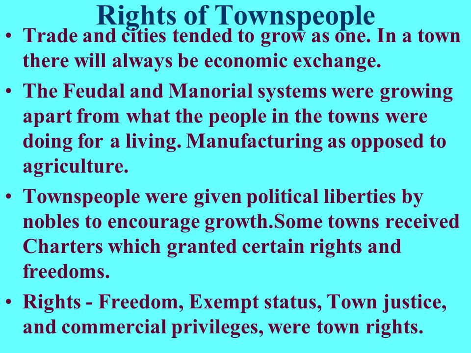 Rights of Townspeople Trade and cities tended to grow as one. In a town there will always be economic exchange.