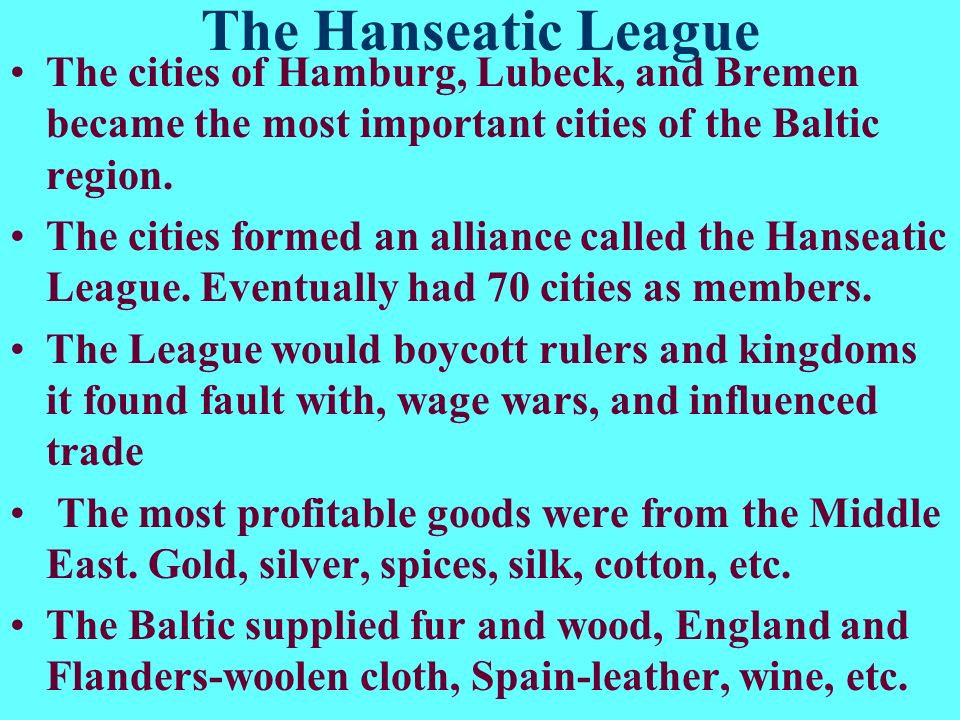 The Hanseatic League The cities of Hamburg, Lubeck, and Bremen became the most important cities of the Baltic region.