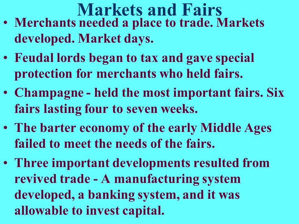 Markets and Fairs Merchants needed a place to trade. Markets developed. Market days.
