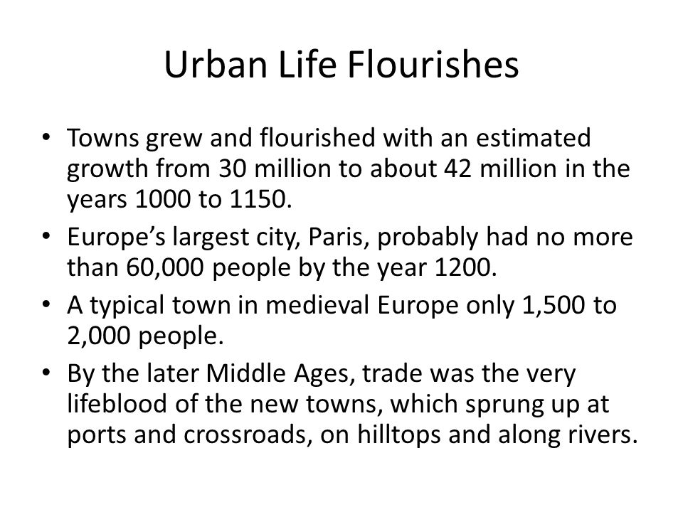 Urban Life Flourishes Towns grew and flourished with an estimated growth from 30 million to about 42 million in the years 1000 to