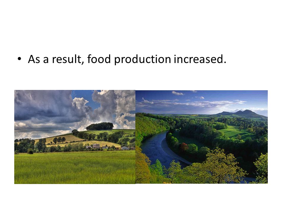 As a result, food production increased.