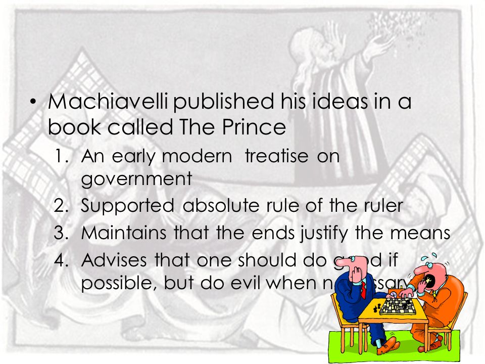 Machiavelli published his ideas in a book called The Prince