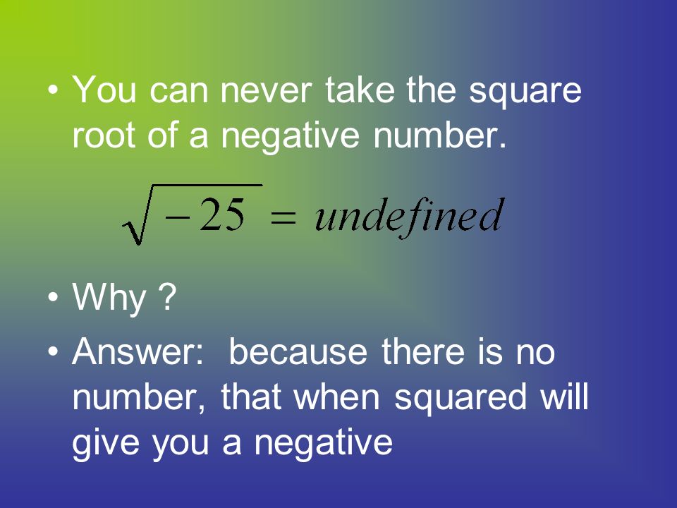 You can never take the square root of a negative number.