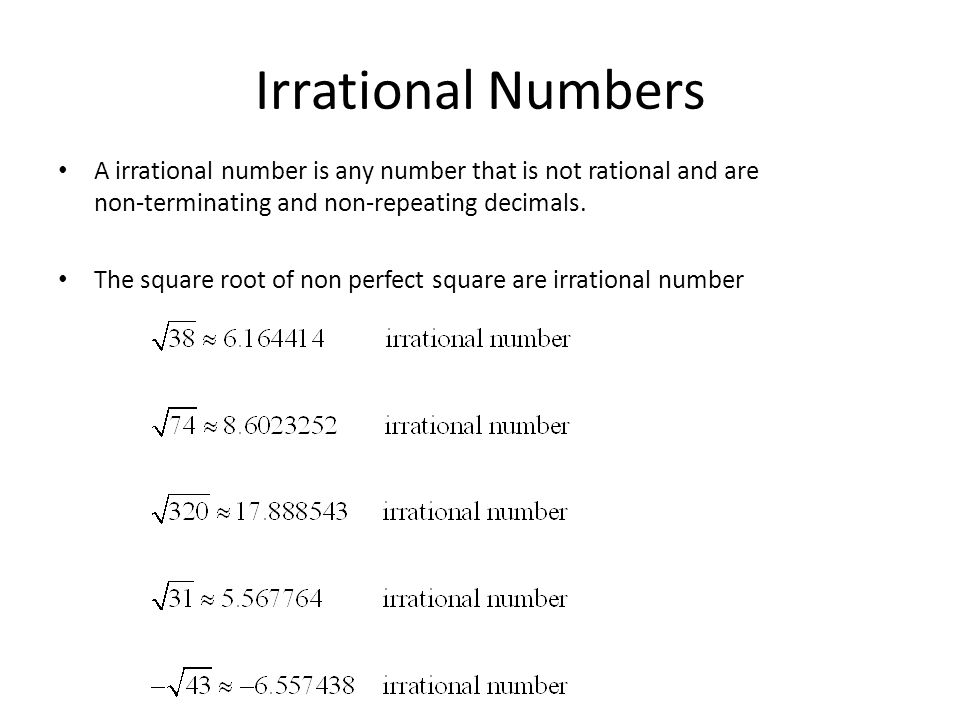 Irrational Numbers A irrational number is any number that is not rational and are non-terminating and non-repeating decimals.