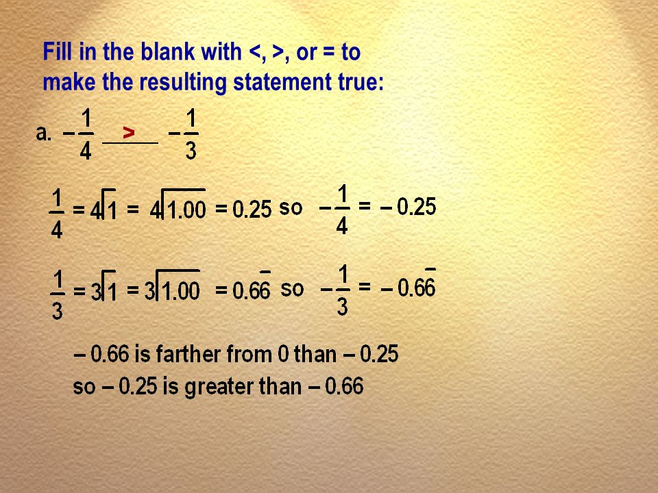 Fill in the blank with <, >, or = to make the resulting statement true:
