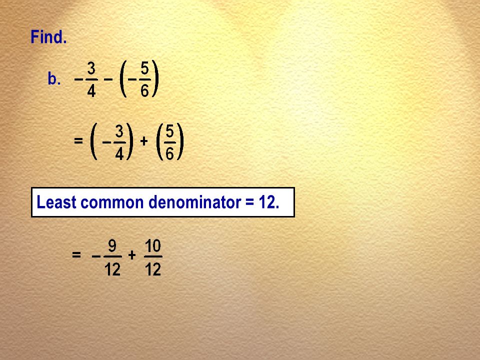Find. Least common denominator = 12.