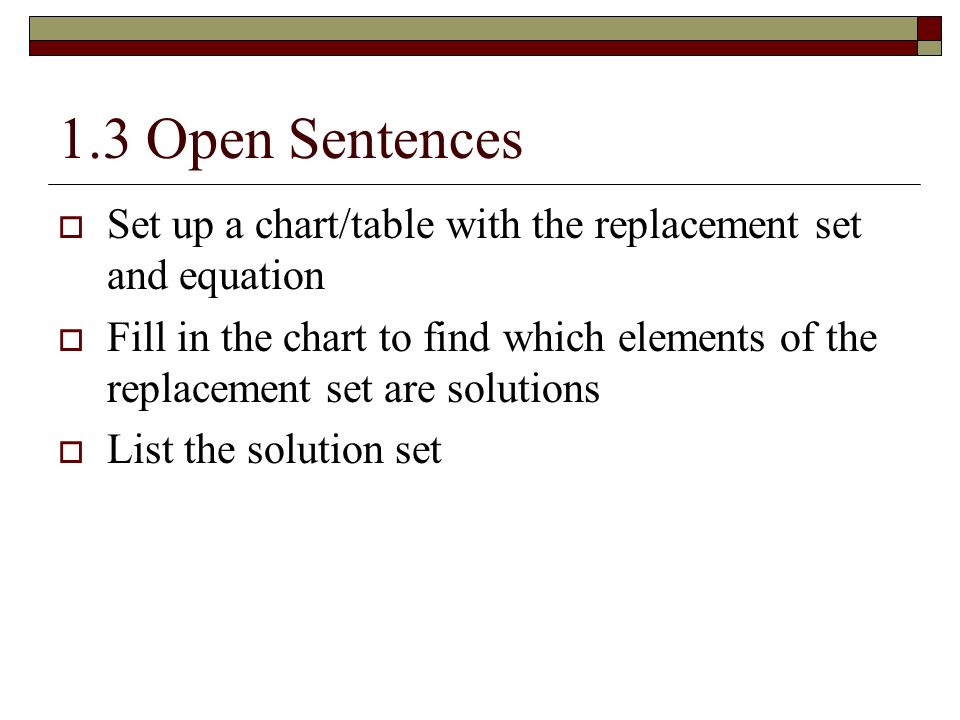 1.3 Open Sentences Set up a chart/table with the replacement set and equation.