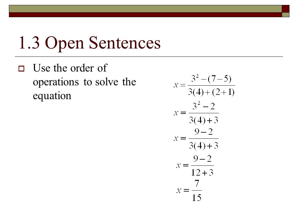 1.3 Open Sentences Use the order of operations to solve the equation