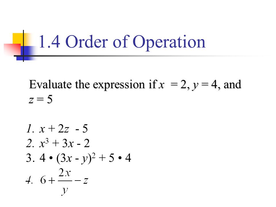 1.4 Order of Operation Evaluate the expression if x = 2, y = 4, and
