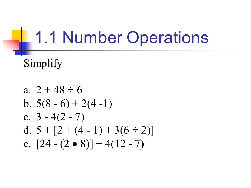 1.1 Number Operations Simplify ÷ 6 5(8 - 6) + 2(4 -1)