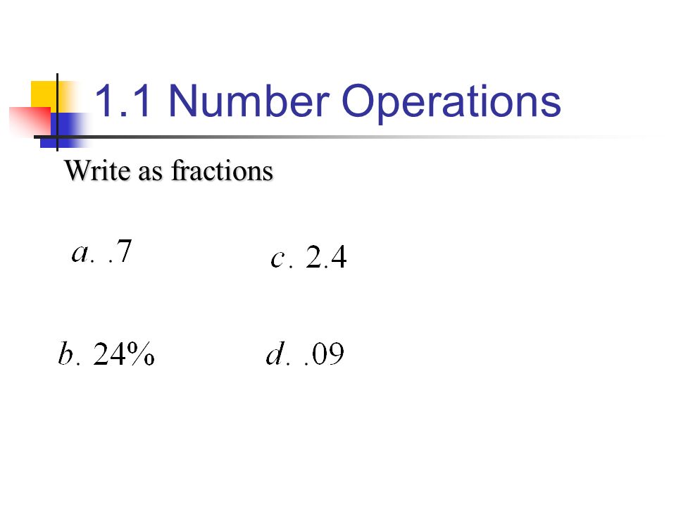 1.1 Number Operations Write as fractions