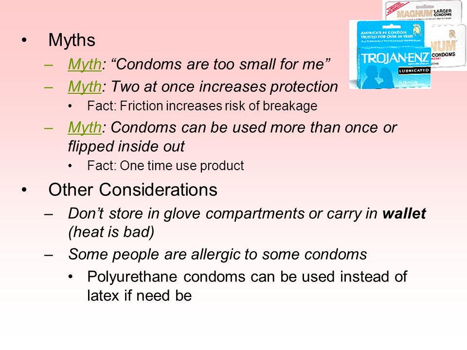 Myths Other Considerations Myth: Condoms are too small for me