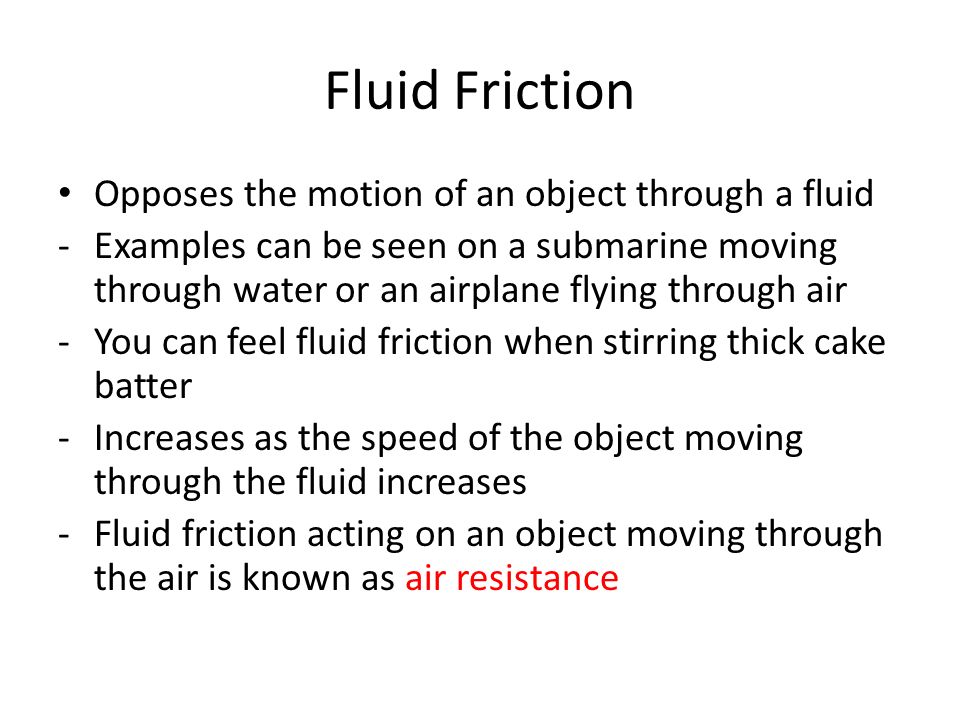 Fluid Friction Opposes the motion of an object through a fluid