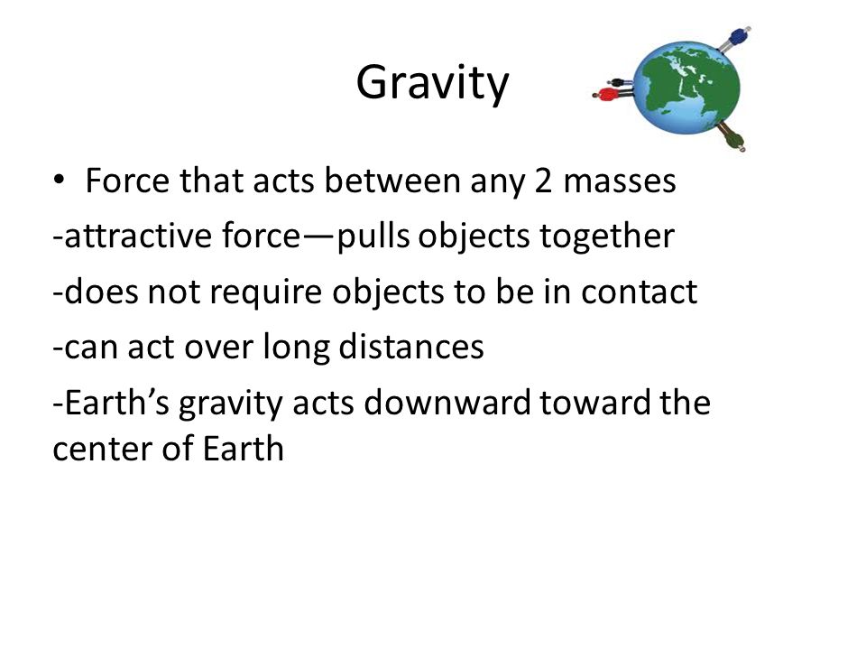 Gravity Force that acts between any 2 masses
