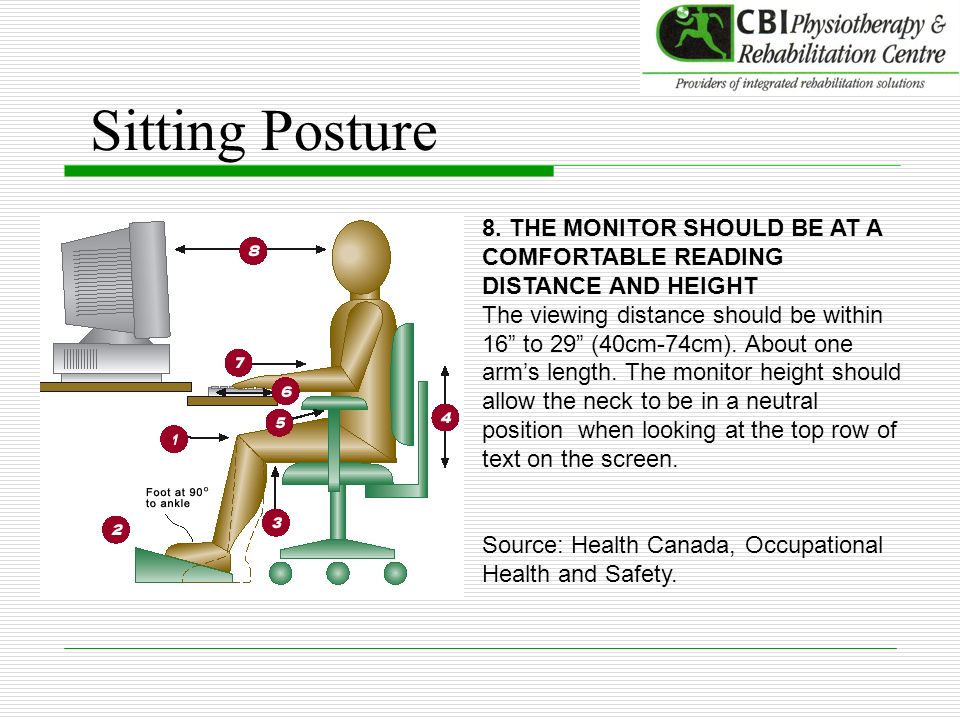 Sitting Posture 8. THE MONITOR SHOULD BE AT A COMFORTABLE READING DISTANCE AND HEIGHT.
