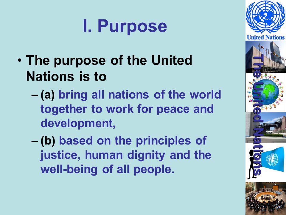 I. Purpose The purpose of the United Nations is to