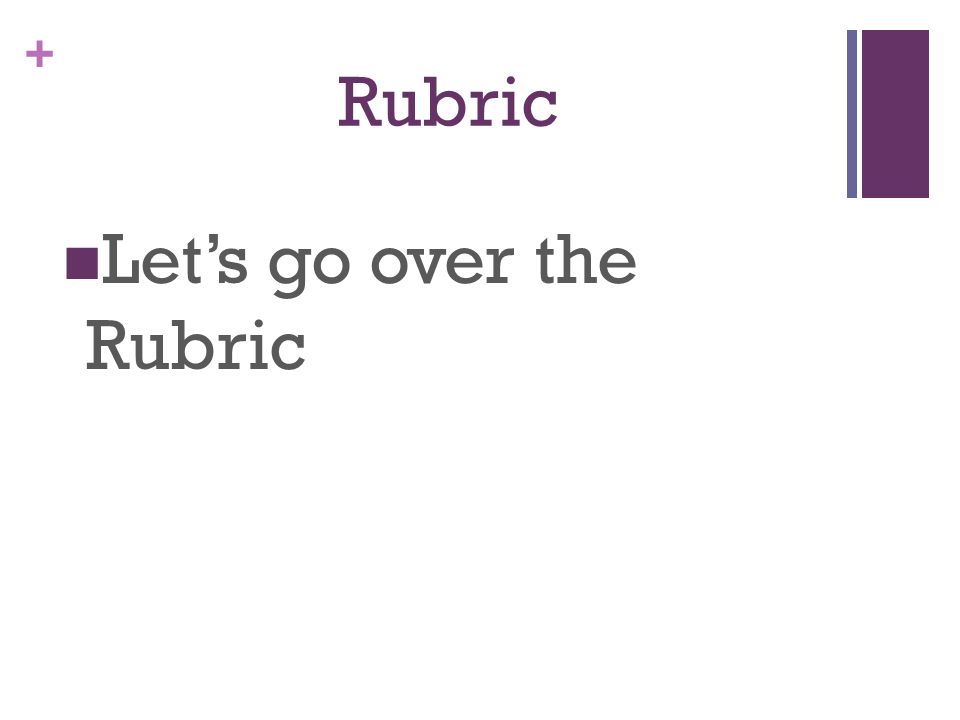 Rubric Let’s go over the Rubric