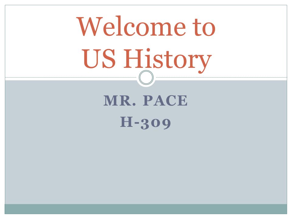Welcome to US History Mr. Pace H-309