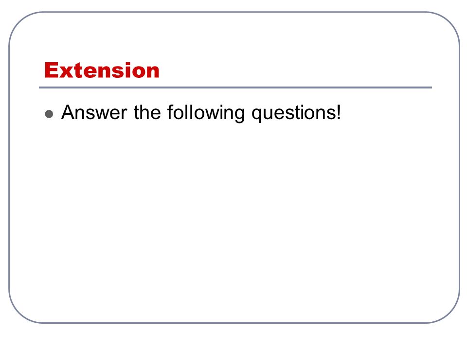Extension Answer the following questions!