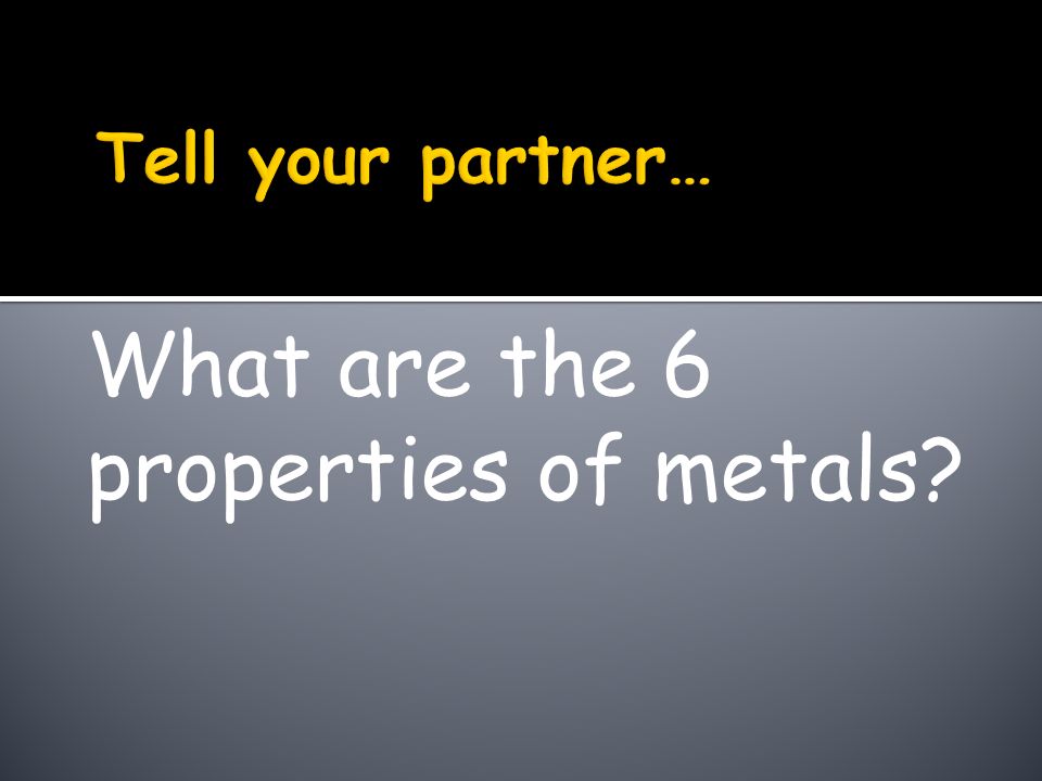 What are the 6 properties of metals