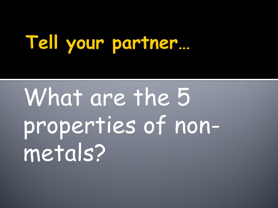 What are the 5 properties of non-metals