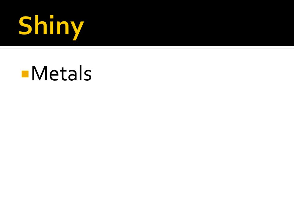 Shiny Metals