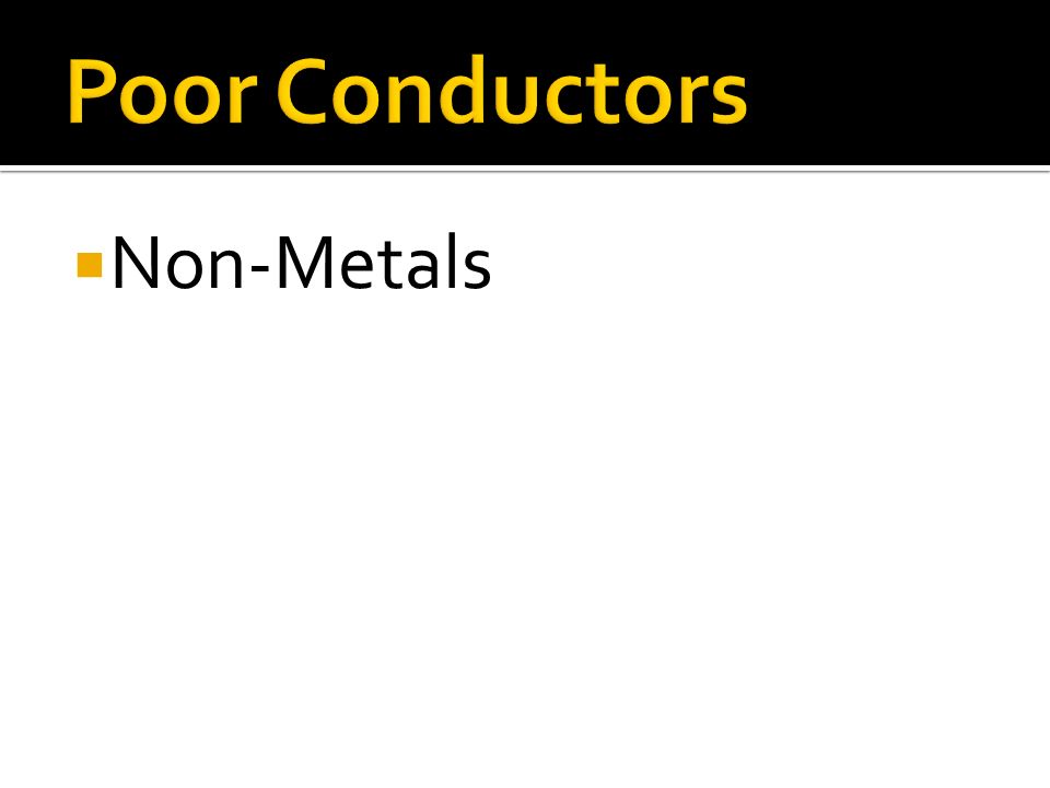 Poor Conductors Non-Metals