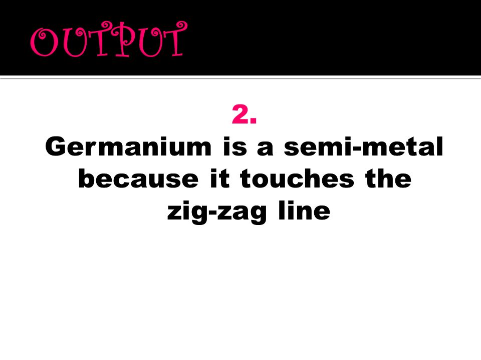 Germanium is a semi-metal because it touches the