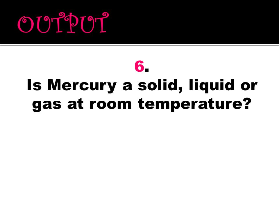 Is Mercury a solid, liquid or gas at room temperature