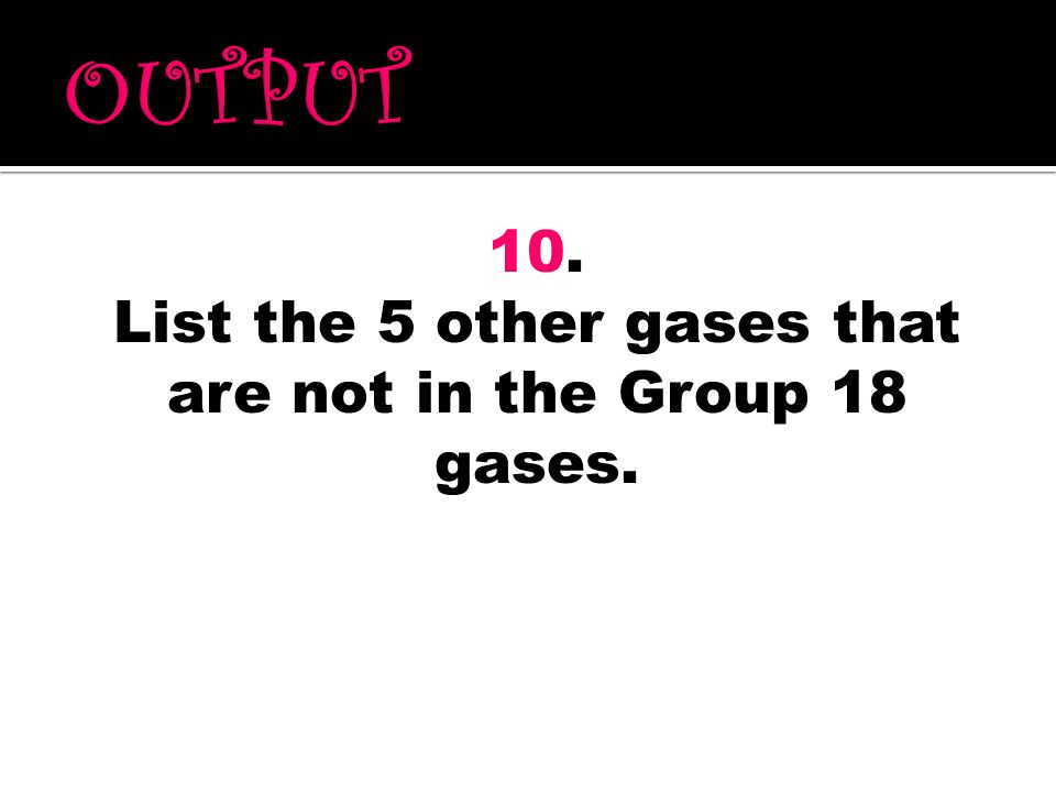 List the 5 other gases that are not in the Group 18 gases.
