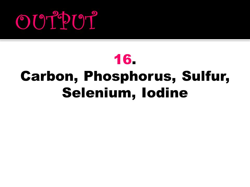 Carbon, Phosphorus, Sulfur, Selenium, Iodine