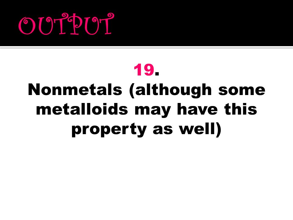 Nonmetals (although some metalloids may have this property as well)
