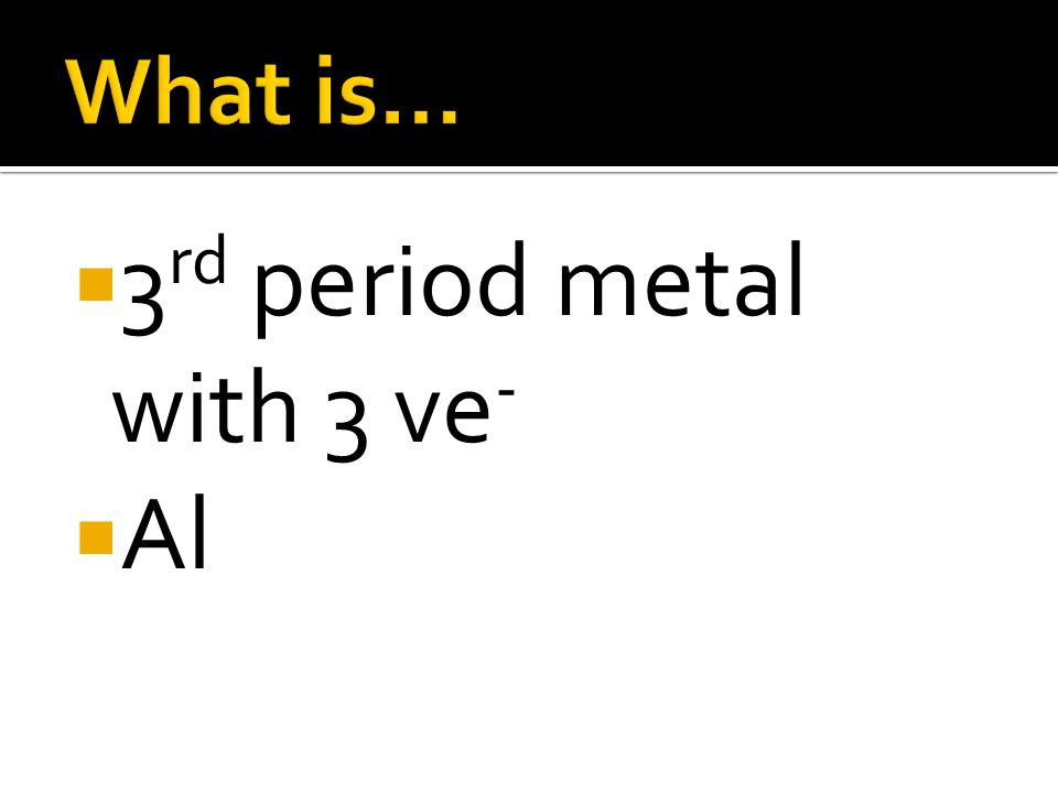 3rd period metal with 3 ve- Al