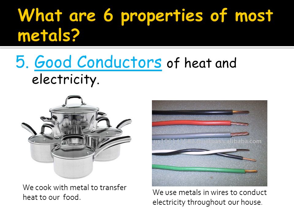 What are 6 properties of most metals