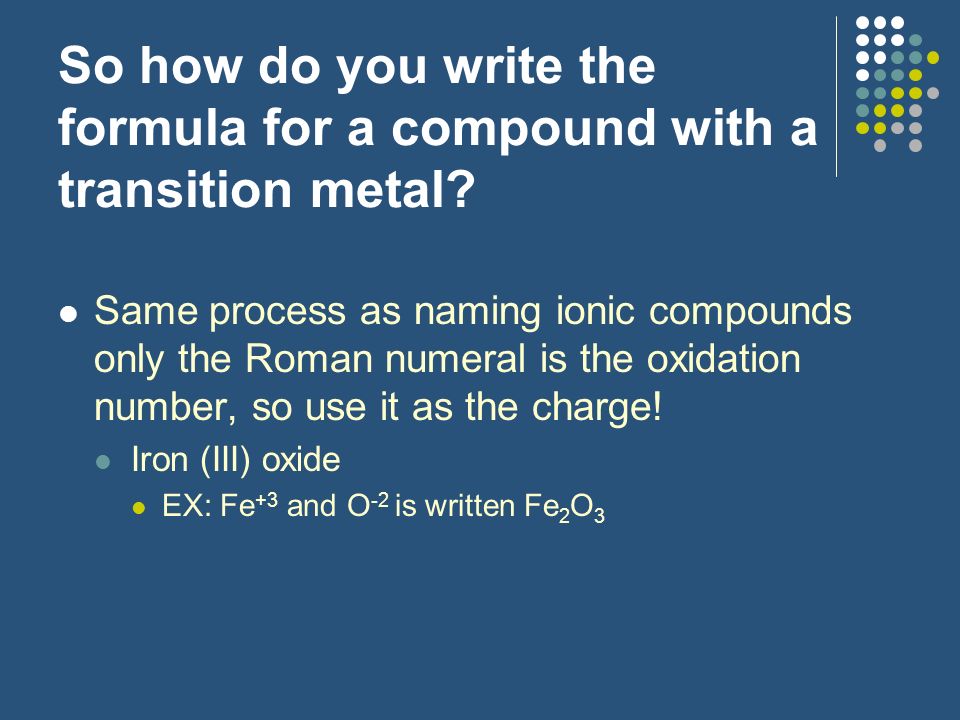 So how do you write the formula for a compound with a transition metal