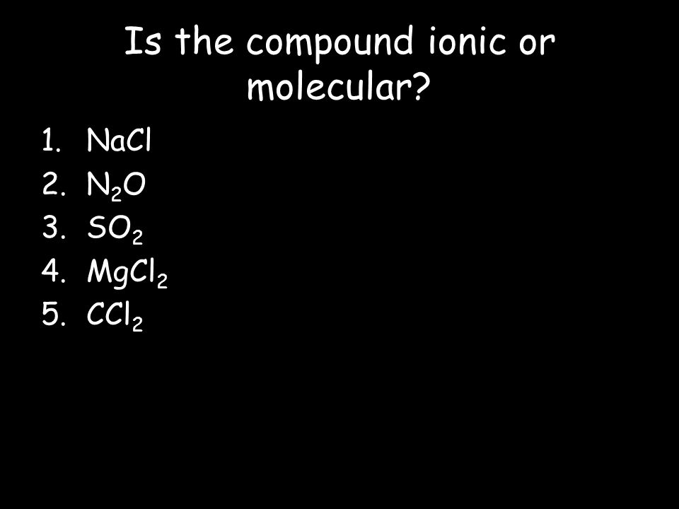 Is the compound ionic or molecular