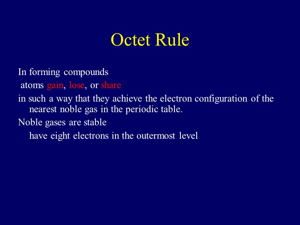 Octet Rule In forming compounds atoms gain, lose, or share