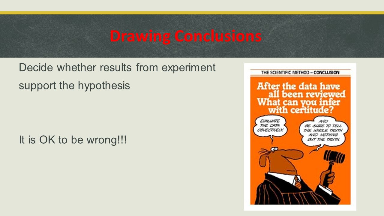 Drawing Conclusions Decide whether results from experiment