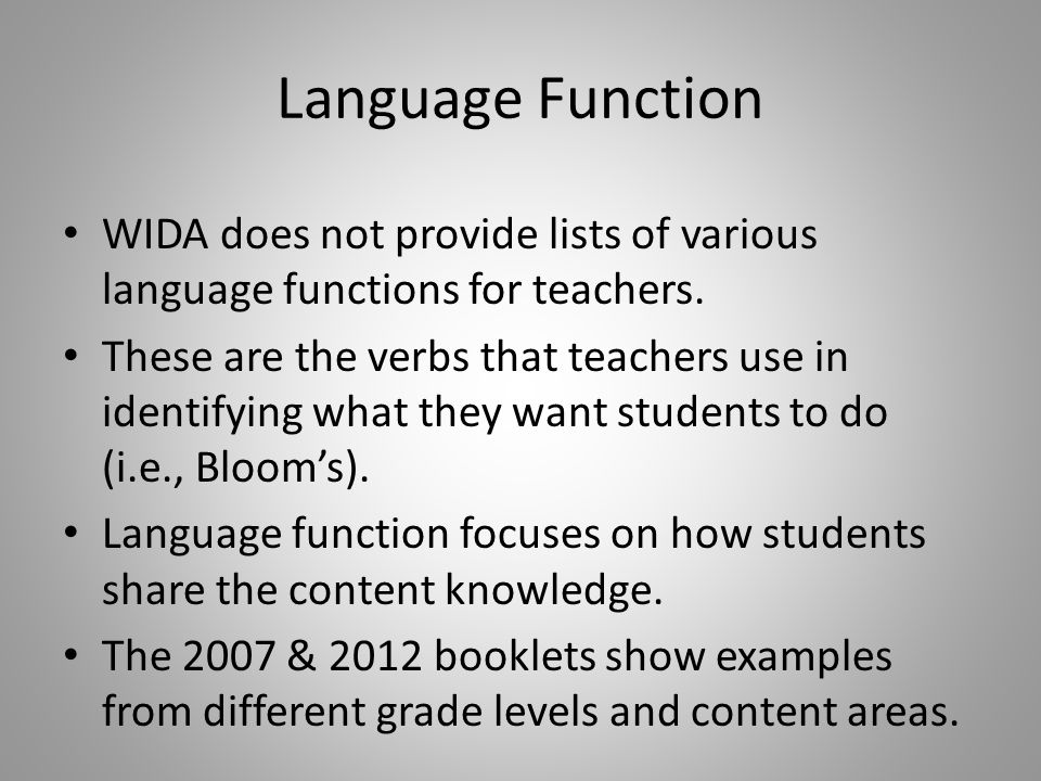 Language Function WIDA does not provide lists of various language functions for teachers.