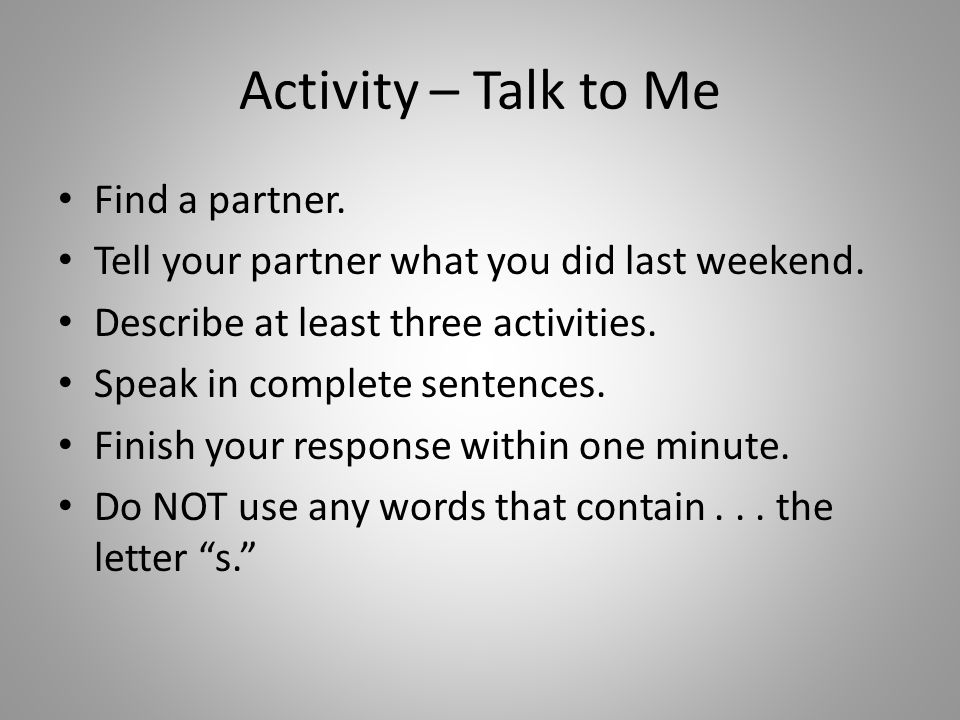 Activity – Talk to Me Find a partner.