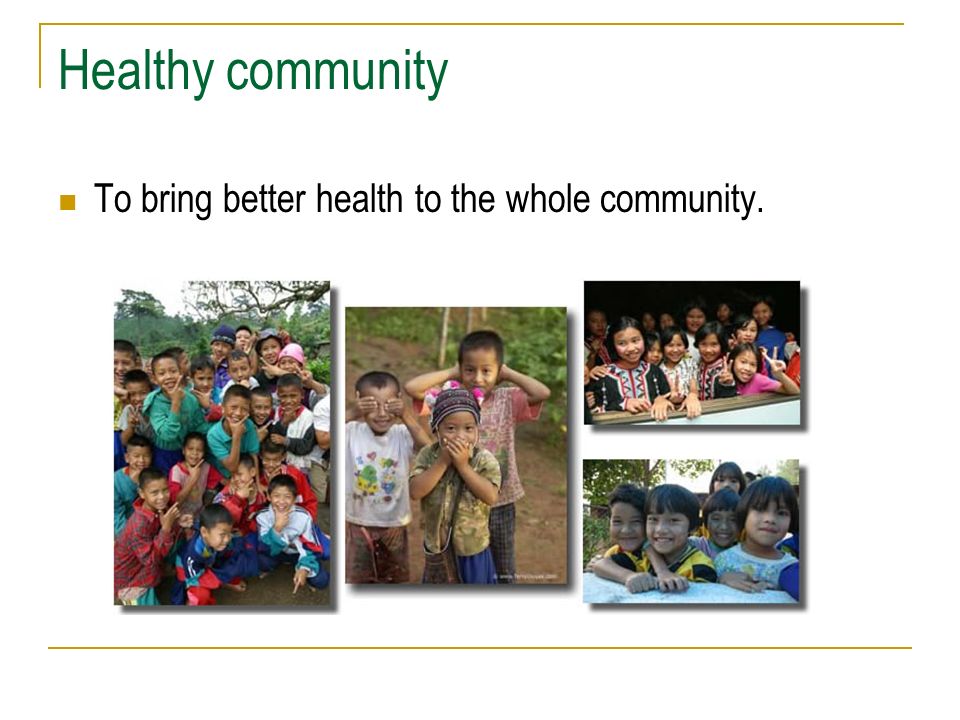 Healthy community To bring better health to the whole community.