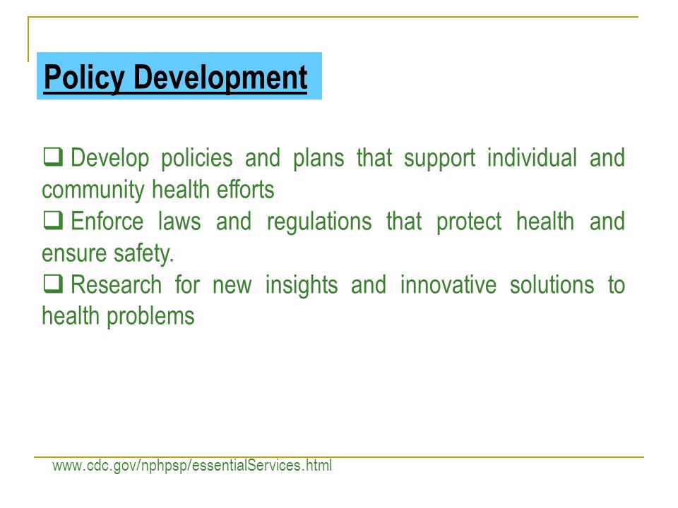 Policy Development Develop policies and plans that support individual and community health efforts.
