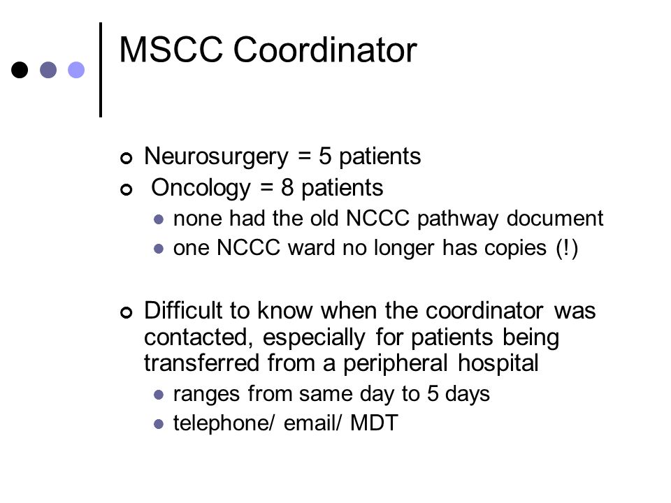 MSCC Coordinator Neurosurgery = 5 patients Oncology = 8 patients
