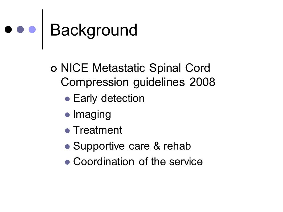 Background NICE Metastatic Spinal Cord Compression guidelines 2008