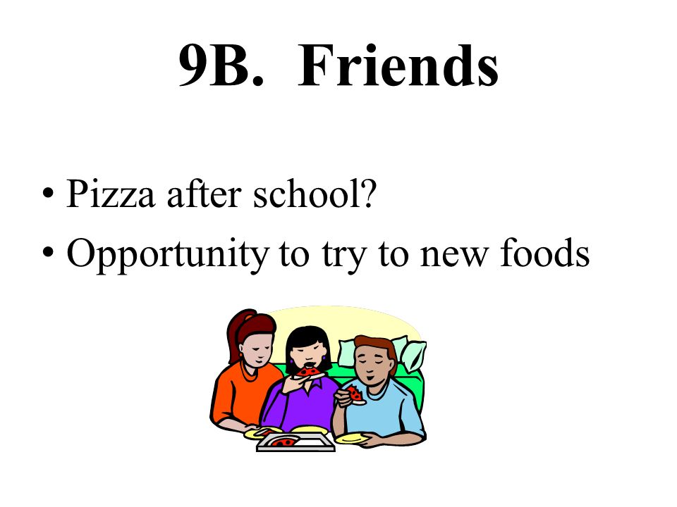 9B. Friends Pizza after school Opportunity to try to new foods